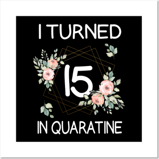 I Turned 15 In Quarantine Floral Posters and Art